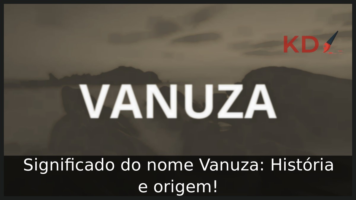 Significado do nome Vanuza: História e origem!