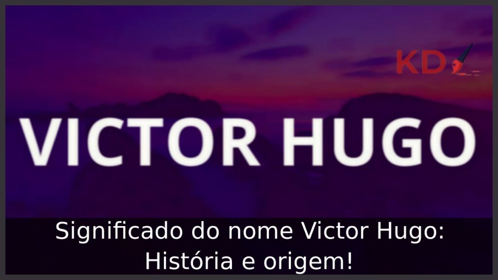 Significado do nome Victor Hugo: História e origem!