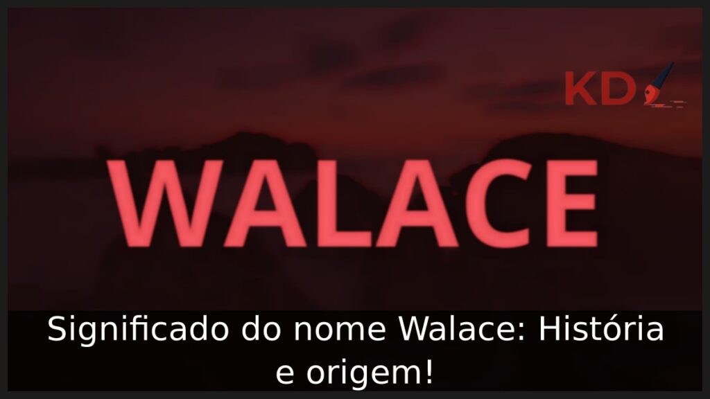 Significado do nome Walace: História e origem! 1 Significado do nome Walace: História e origem!