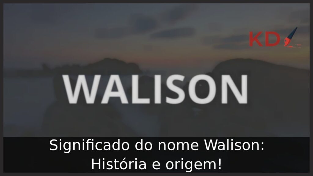 Significado do nome Walison: História e origem!