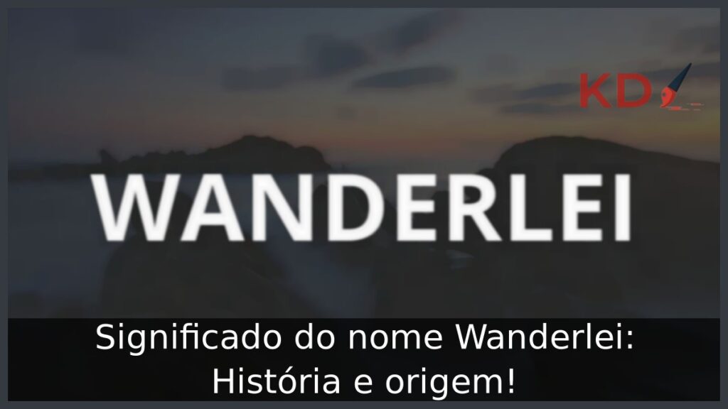 Significado do nome Wanderlei: História e origem!