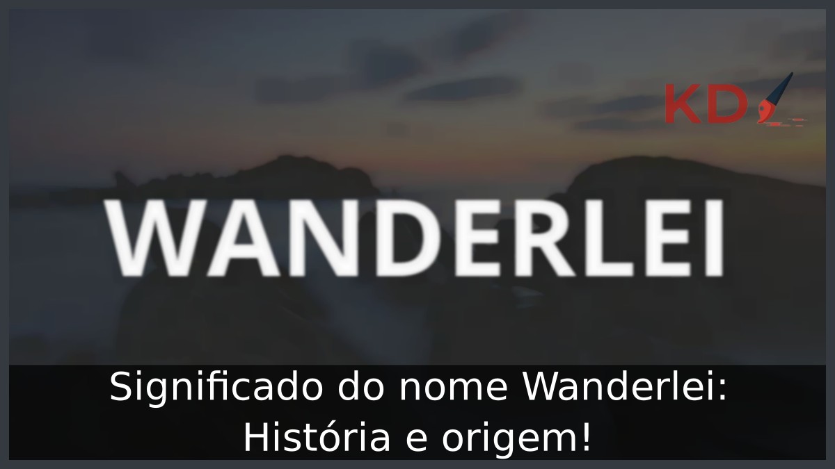 Significado do nome Wanderlei: História e origem! 1 Significado do nome Wanderlei: História e origem!