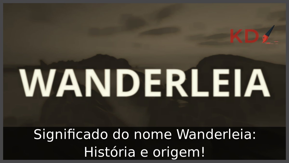 Significado do nome Wanderleia: História e origem! 5 Significado do nome Wanderleia: História e origem!