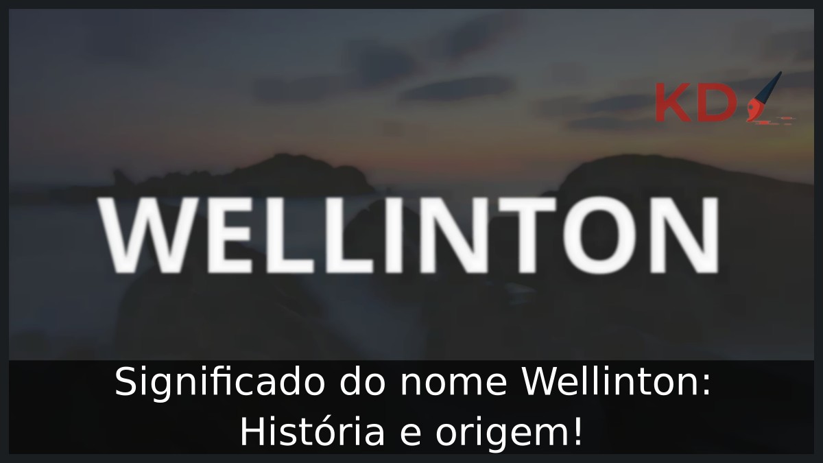Significado do nome Wellinton: História e origem! 11 Significado do nome Wellinton: História e origem!