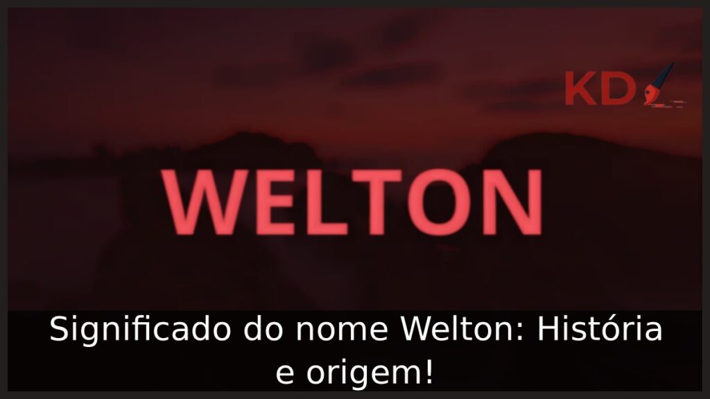 Significado do nome Welton: História e origem!