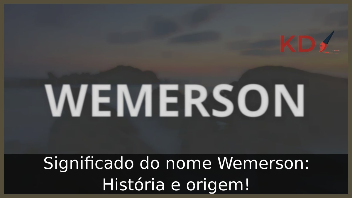 Significado do nome Wemerson: História e origem! 12 Significado do nome Wemerson: História e origem!