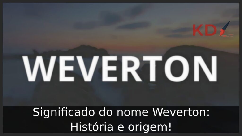 Significado do nome Weverton: História e origem! 1 Significado do nome Weverton: História e origem!