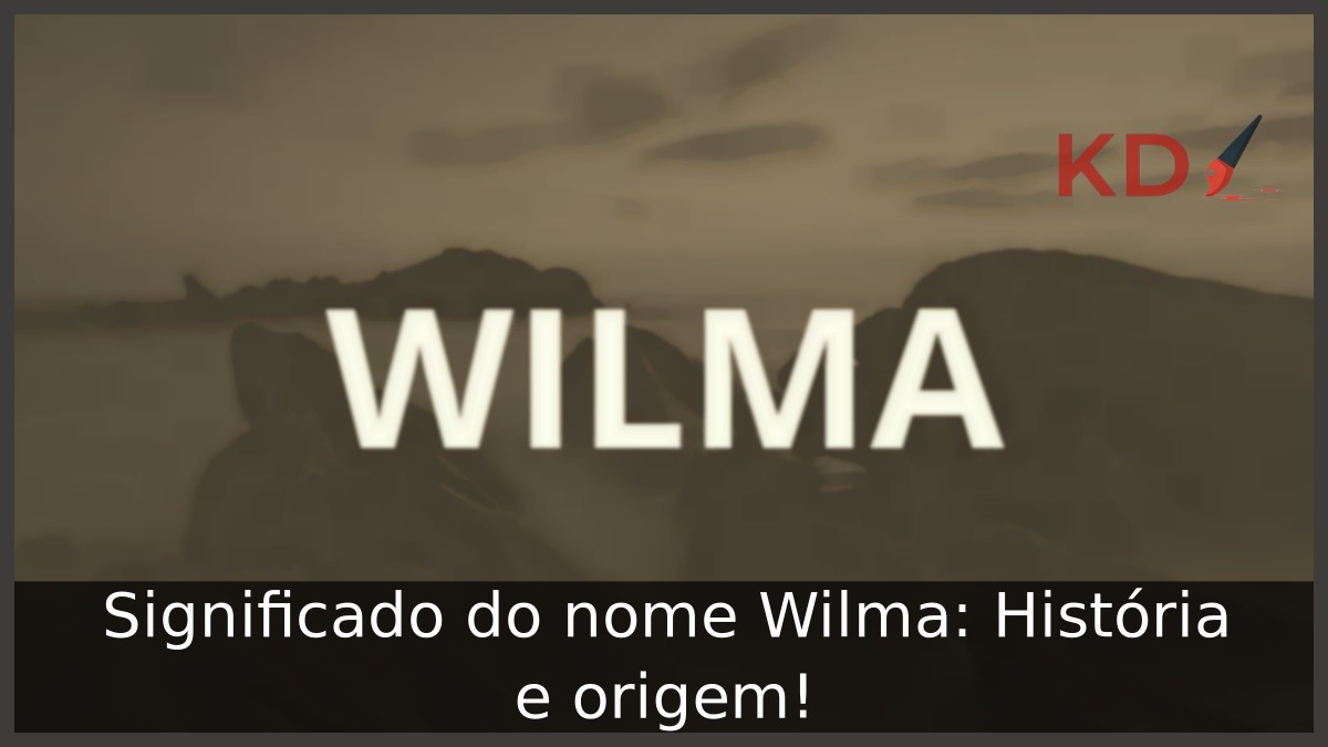 Significado do nome Wilma: História e origem! 1 Significado do nome Wilma: História e origem!