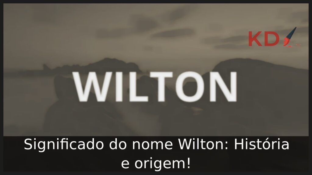Significado do nome Wilton: História e origem!