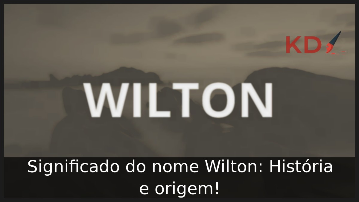 Significado do nome Wilton: História e origem!