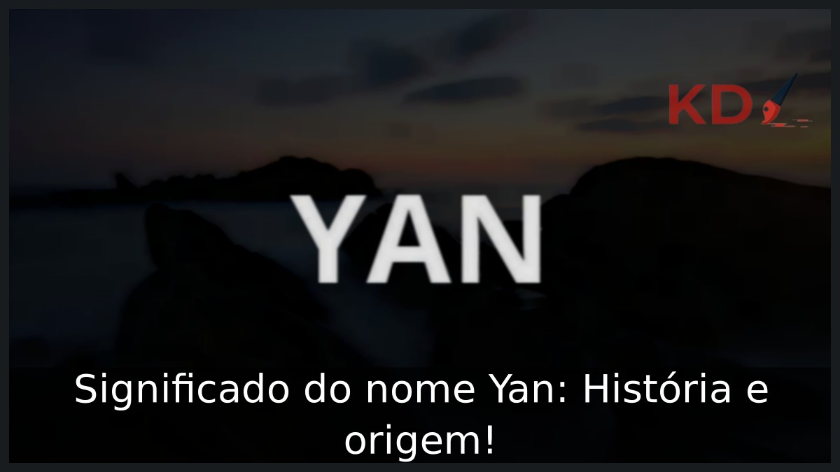 Significado do nome Yan: História e origem! 5 Significado do nome Yan: História e origem!