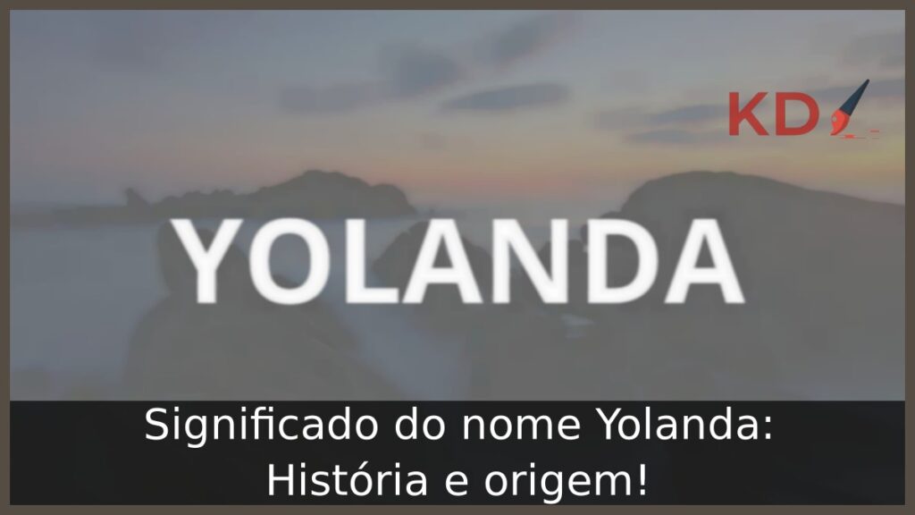 Significado do nome Yolanda: História e origem!