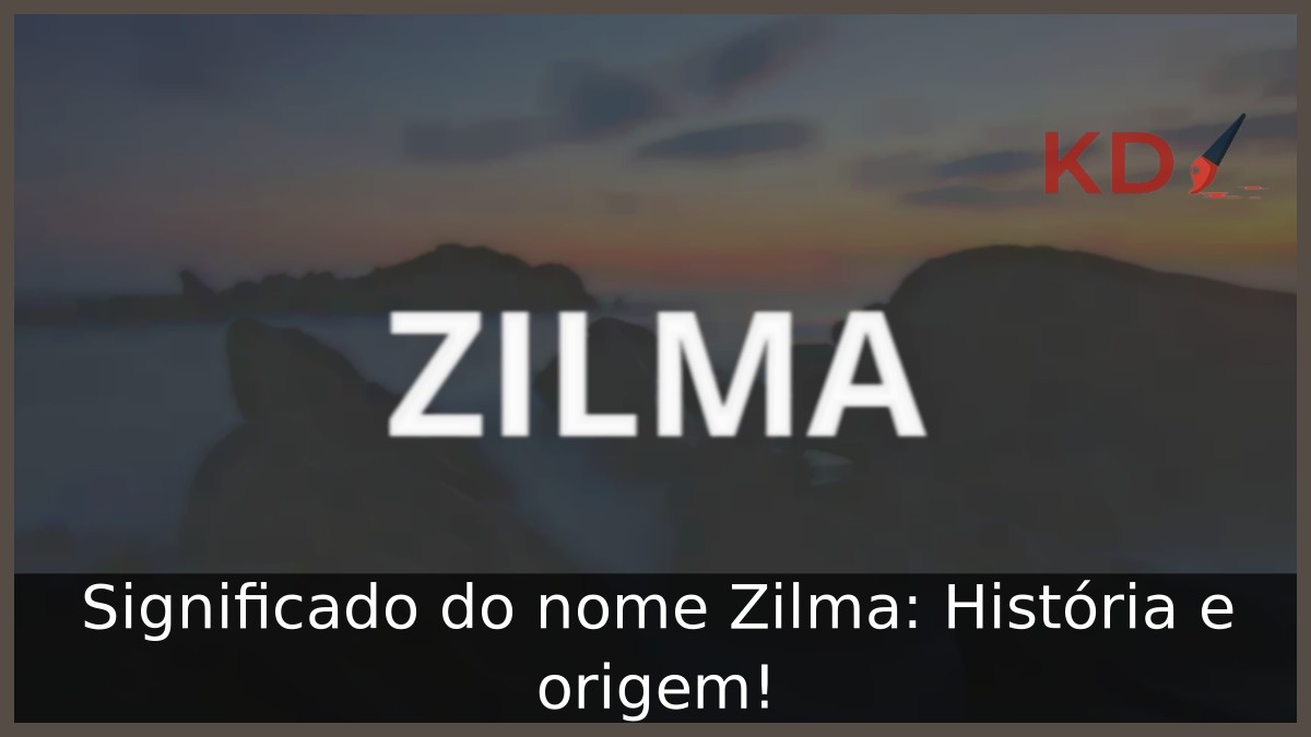 Significado do nome Zilma: História e origem!
