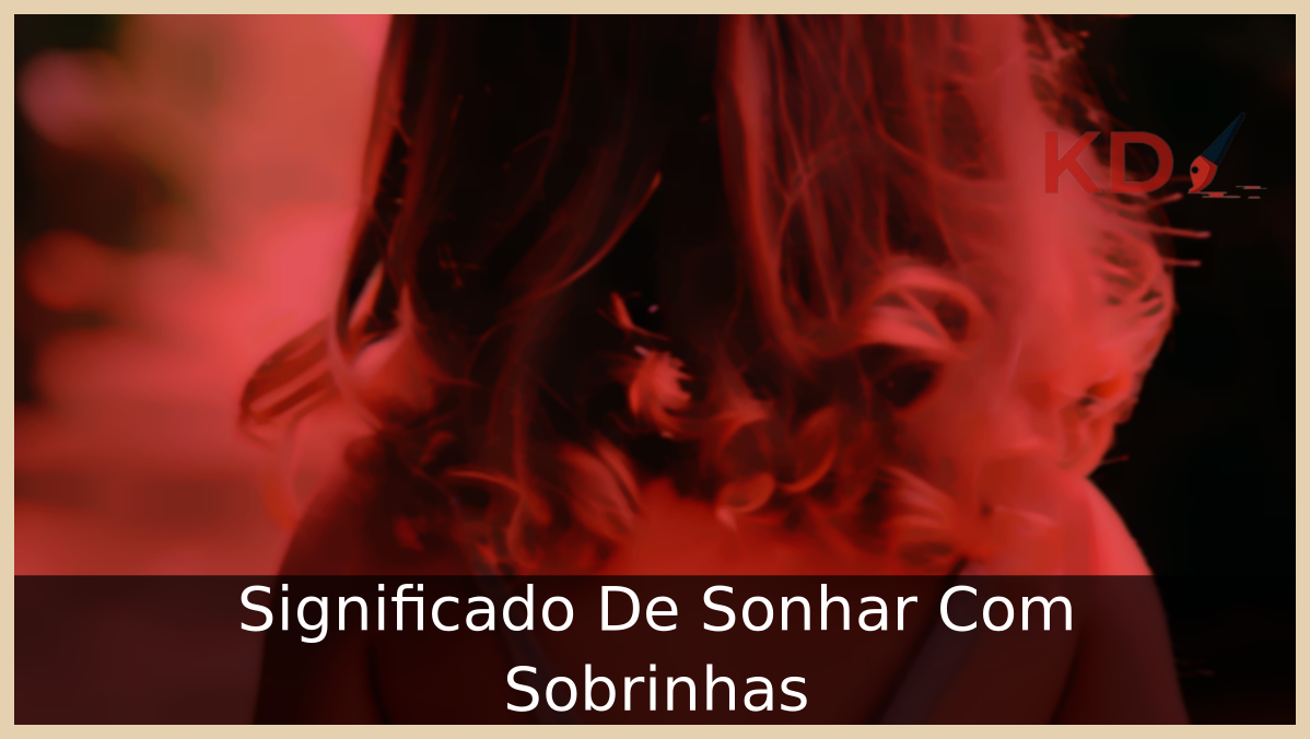 Conheça o Verdadeiro Significado De Sonhar Com Sobrinhas 9 Sonhar Com Sobrinhas