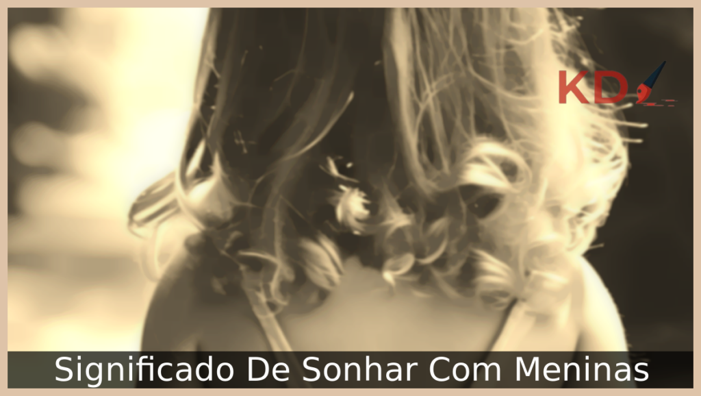 Conheça qual o verdadeiro Significado De Sonhar Com Meninas 1 Sonhar Com Meninas