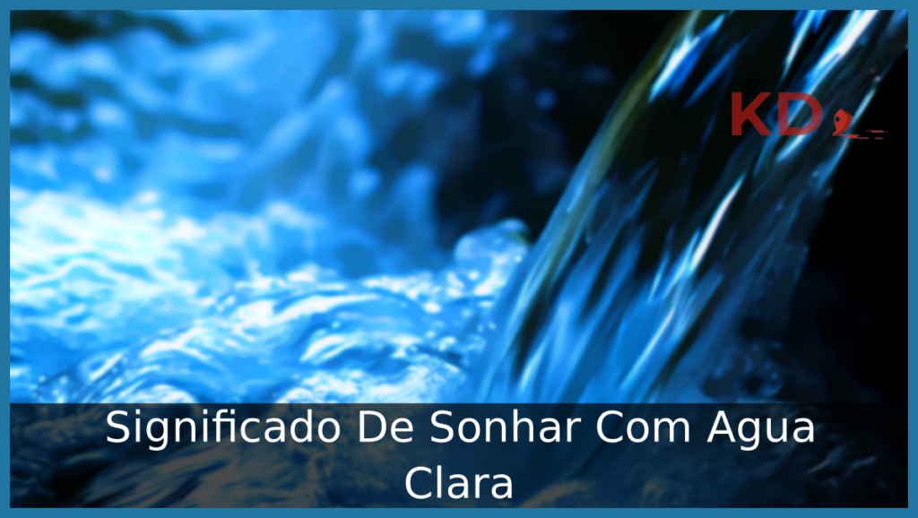Conheça qual o Significado De Sonhar Com Agua Clara 2 Sonhar Com Agua Clara