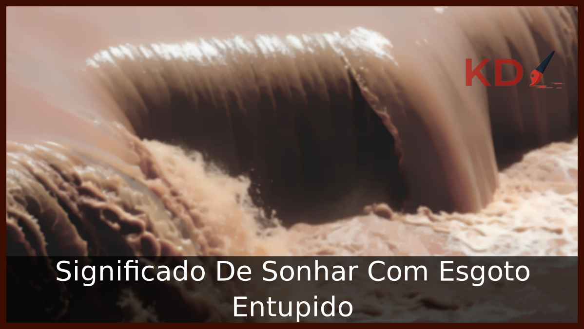 Sonhar Com Esgoto Entupido