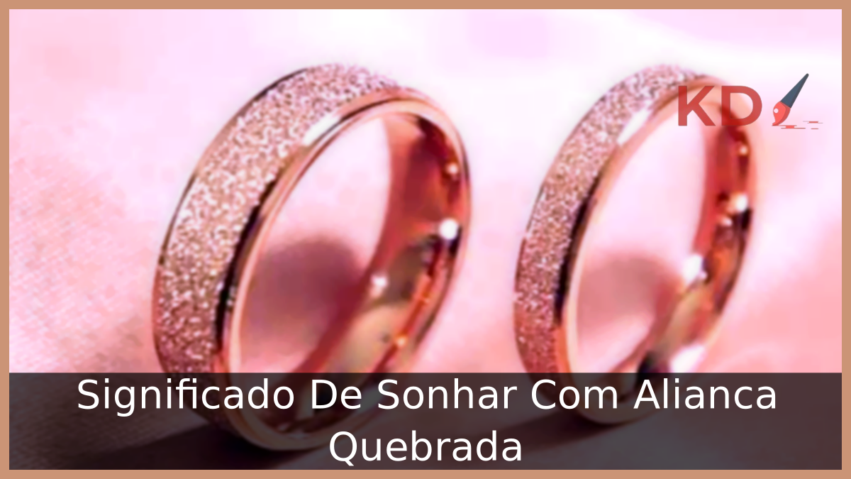 Sonhar Com Aliança Quebrada