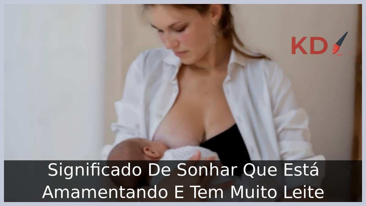 Sonhar Que Está Amamentando E Tem Muito Leite