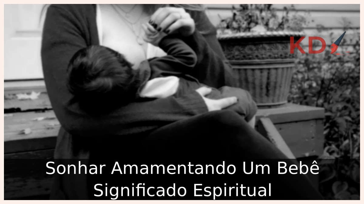 Sonhar Amamentando Um Bebê Significado Espiritual! 12 Sonhar Amamentando Um Bebê