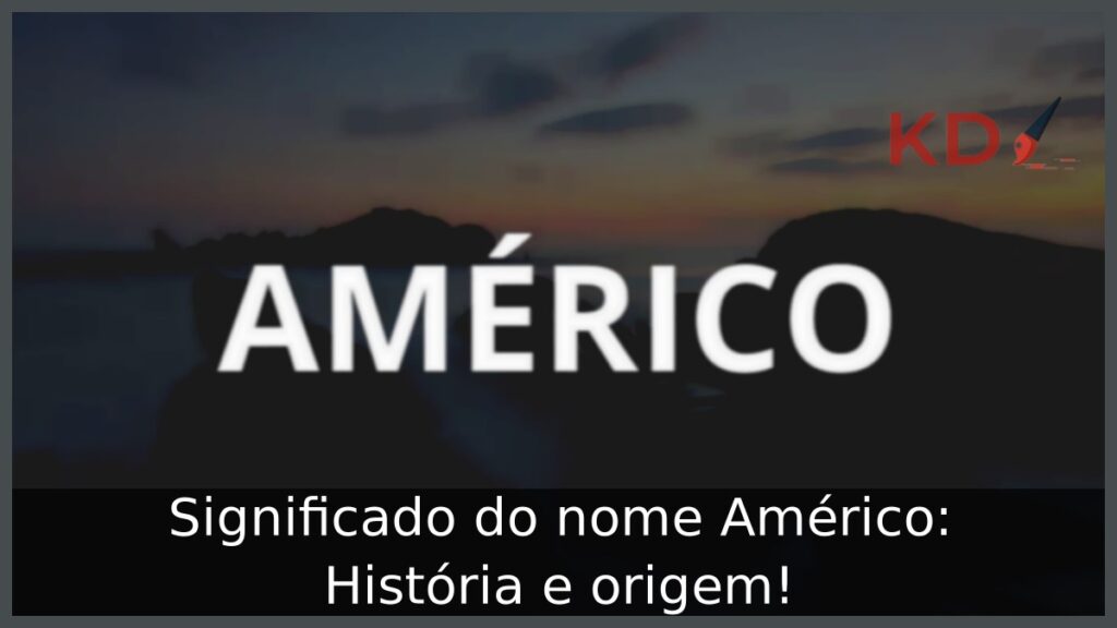 Significado do nome Américo: História e origem! 1 Significado do nome Américo: História e origem!