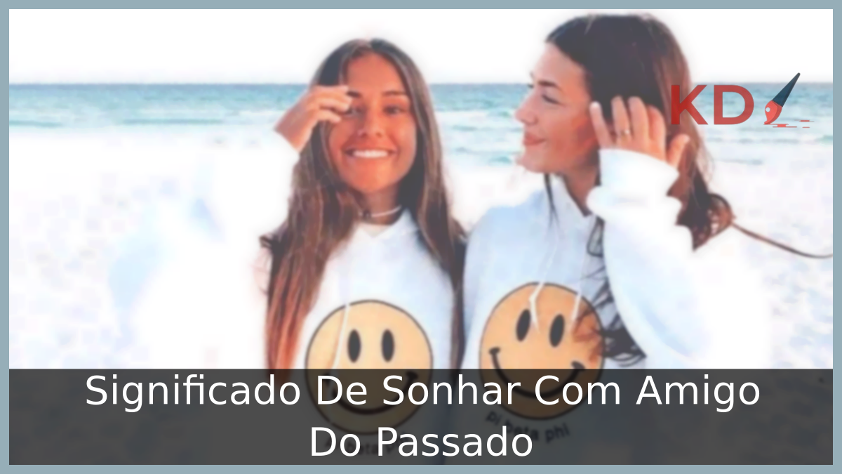 Sonhar Com Amigo Do Passado