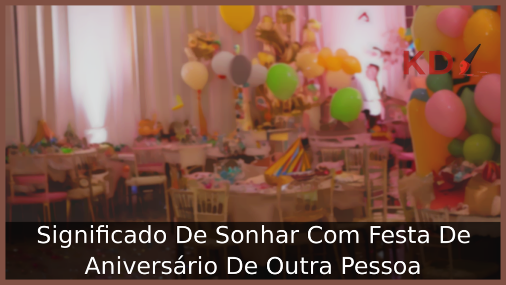 Significado De Sonhar Com Festa De Aniversário De Outra Pessoa 1 Sonhar Com Festa De Aniversário De Outra Pessoa