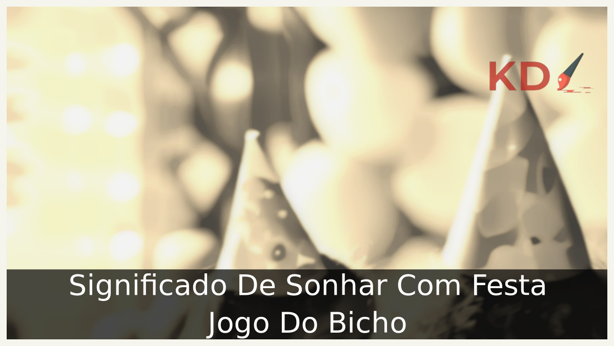 Significado De Sonhar Com Festa Jogo Do Bicho 17 Sonhar Com Festa Jogo Do Bicho