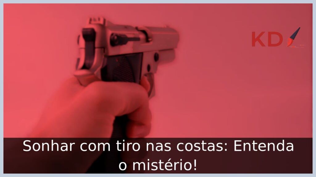 Sonhar com tiro nas costas: Entenda o mistério!