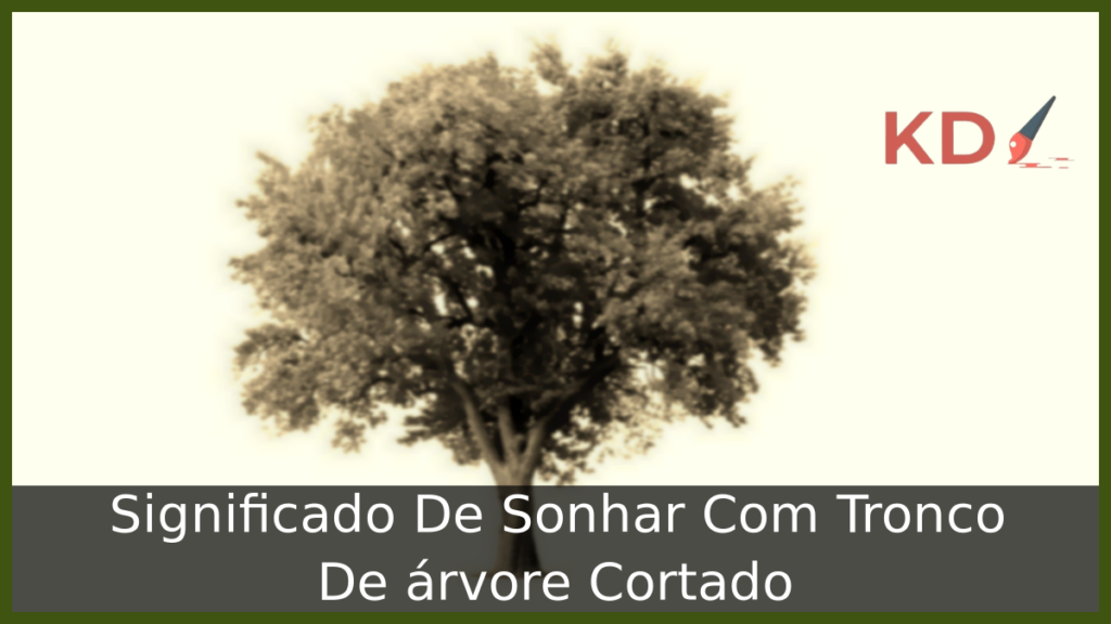 Significado De Sonhar Com Tronco De árvore Cortado 1 Sonhar Com Tronco De árvore Cortado