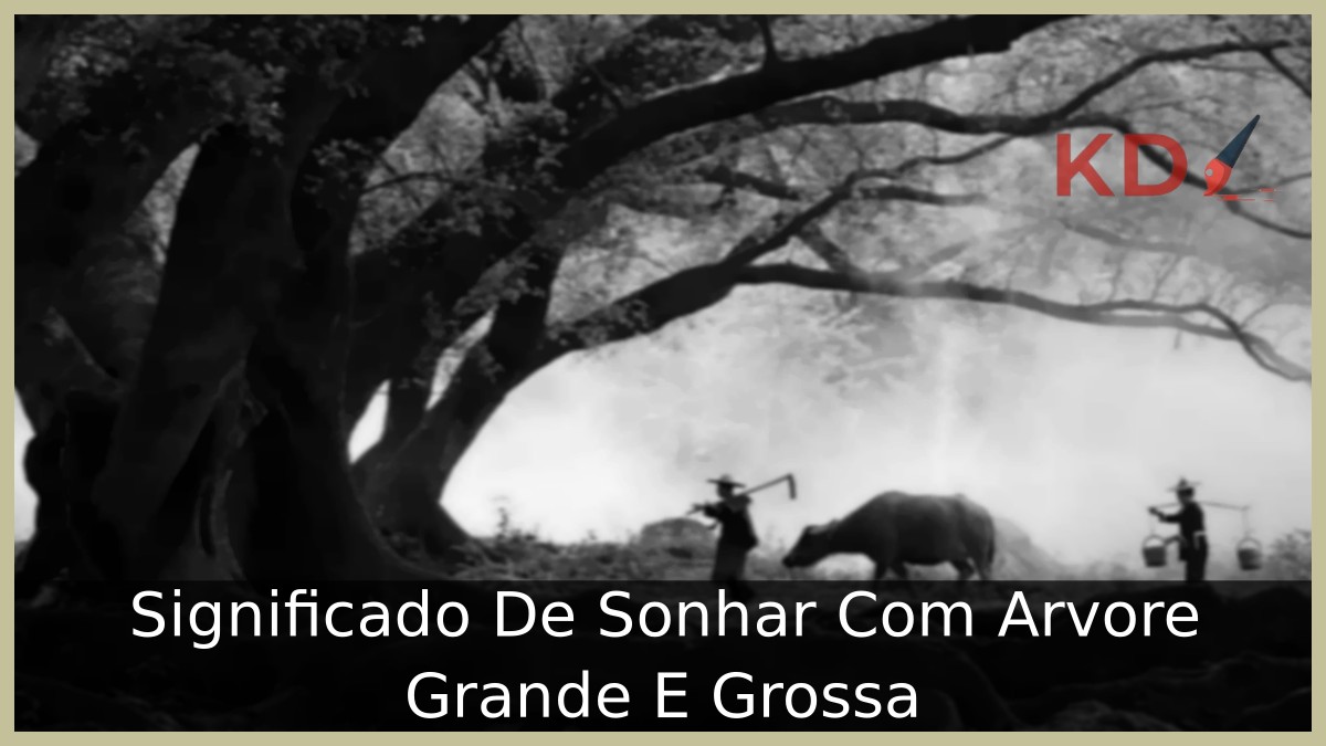 Sonhar com Árvore Grande e Grossa: Exploração Simbólica e Interpretativa! 23 Sonhar com Árvore Grande e Grossa: Exploração Simbólica e Interpretativa!