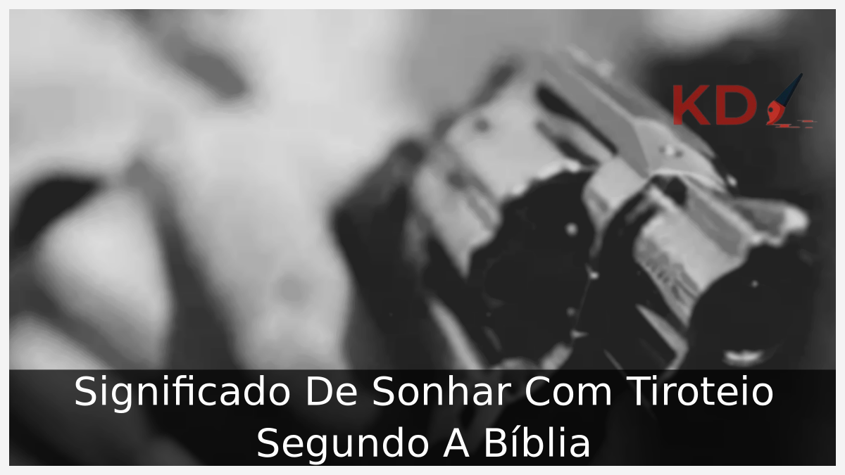 Sonhar Com Tiroteio Segundo A Bíblia