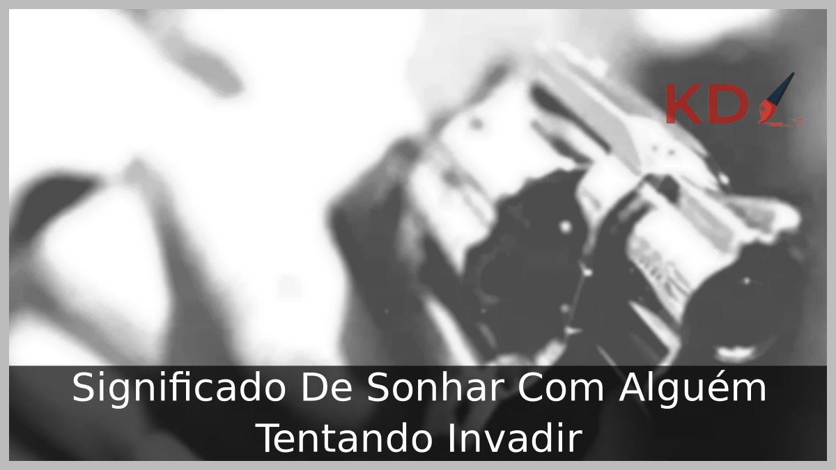 Sonhar Com Alguém Tentando Invadir