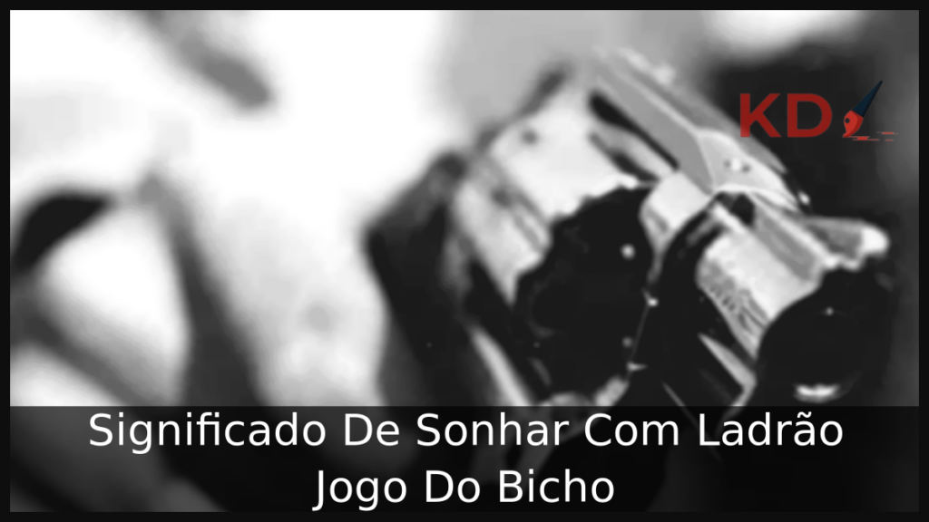 Significado De Sonhar Com Ladrão Jogo Do Bicho 1 Sonhar Com Ladrão Jogo Do Bicho