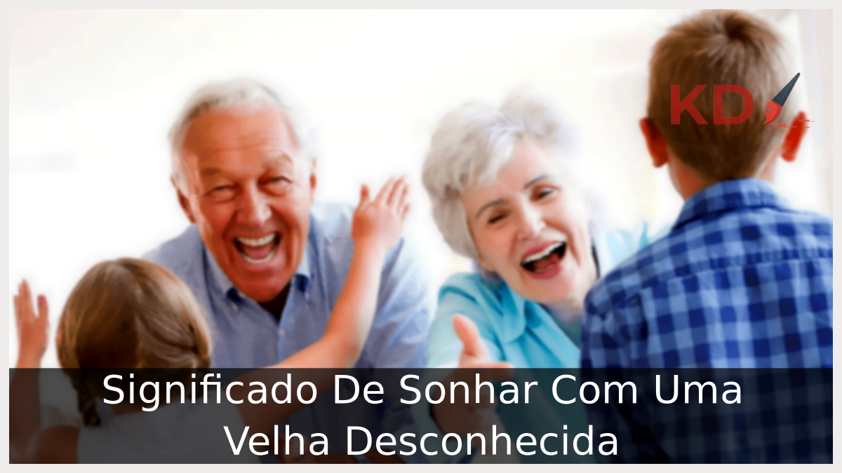 Significado De Sonhar Com Uma Velha Desconhecida 3 Sonhar Com Uma Velha Desconhecida