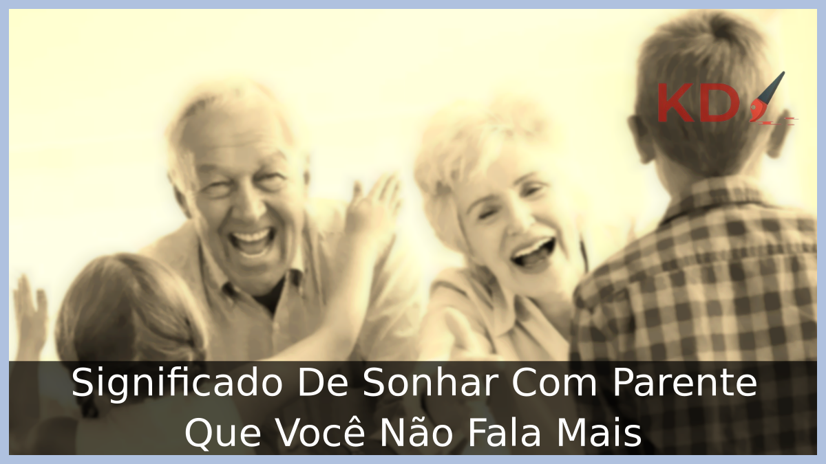 Sonhar Com Parente Que Você Não Fala Mais