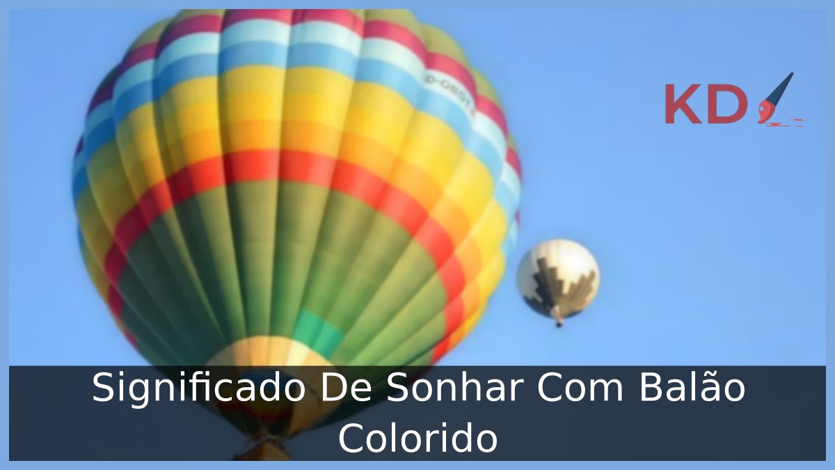 Sonhar com balão colorido: interpretações e simbologia! 13 Sonhar com balão colorido: interpretações e simbologia!