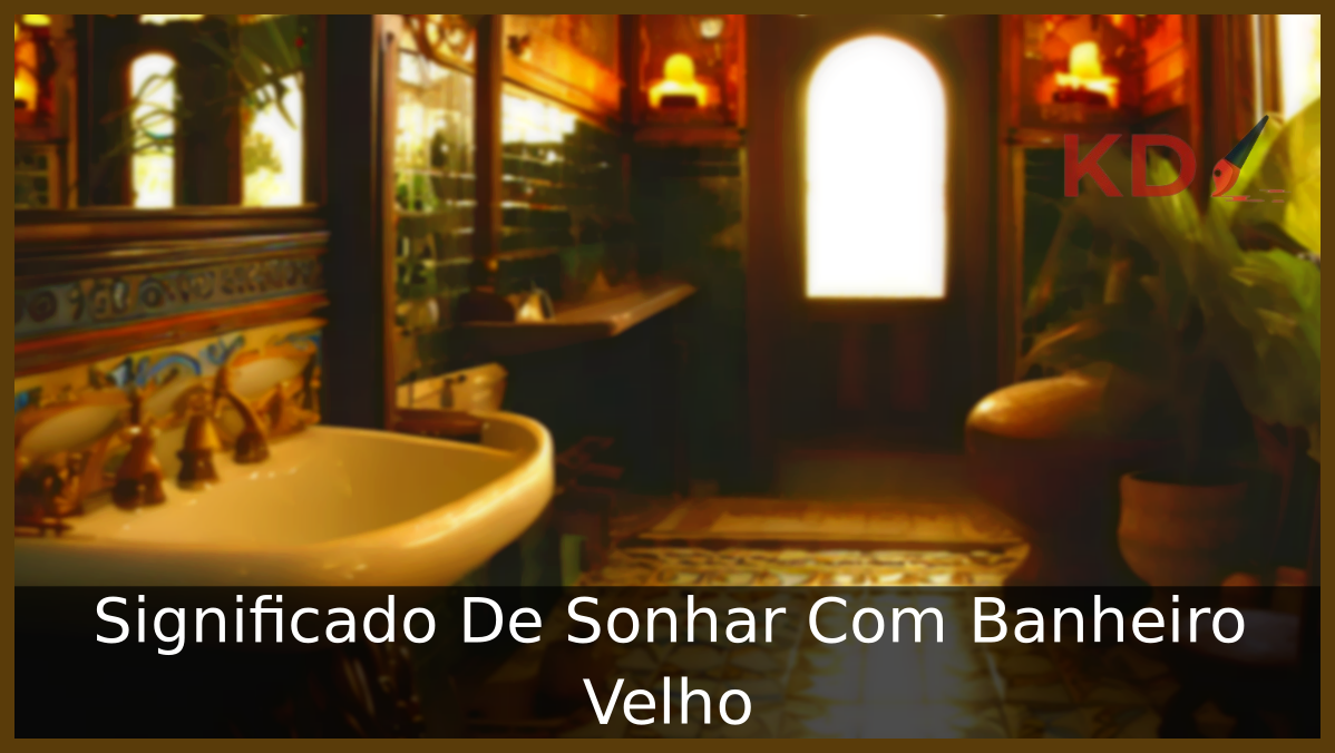 Sonhar Com Banheiro Velho