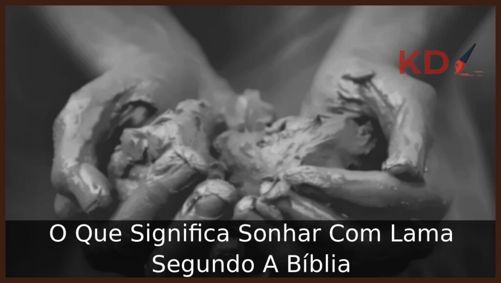 O Que Significa Sonhar Com Lama Segundo A Bíblia 1 Sonhar Com Lama Segundo A Bíblia