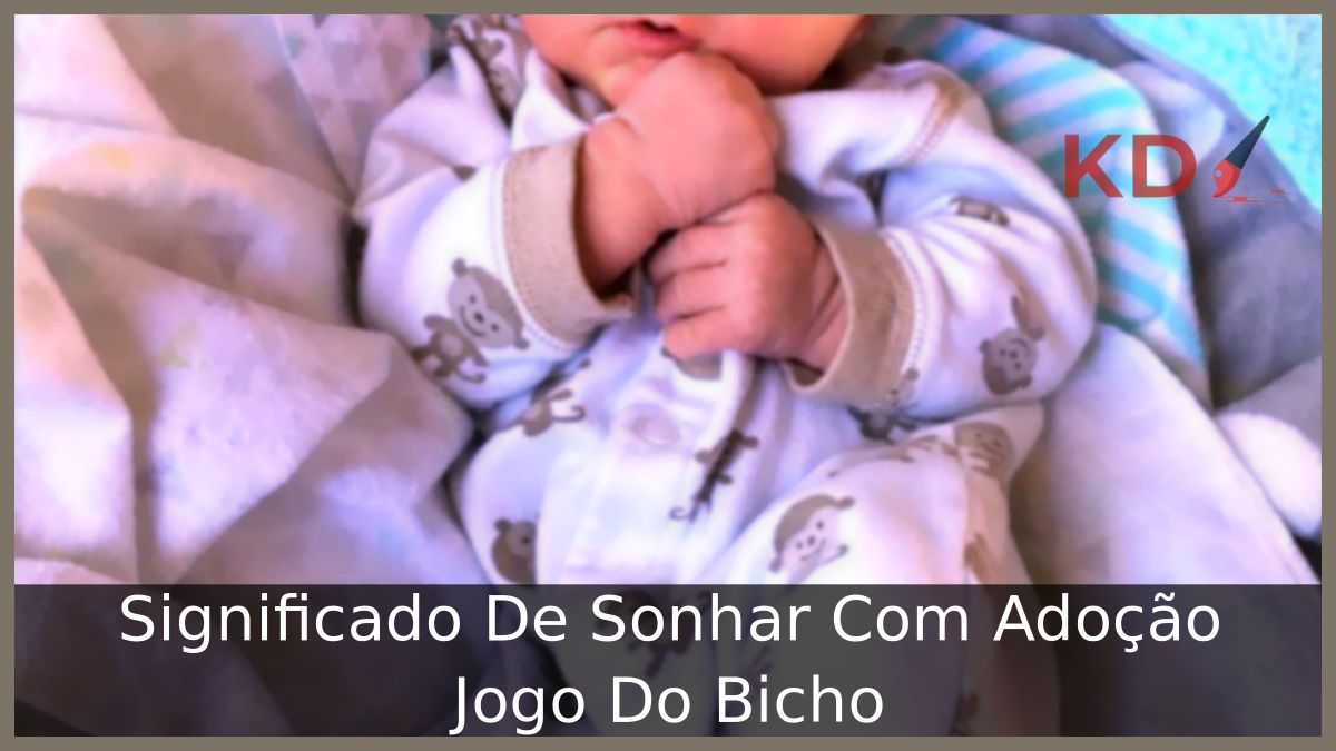 Sonhar Com Adoção Jogo Do Bicho