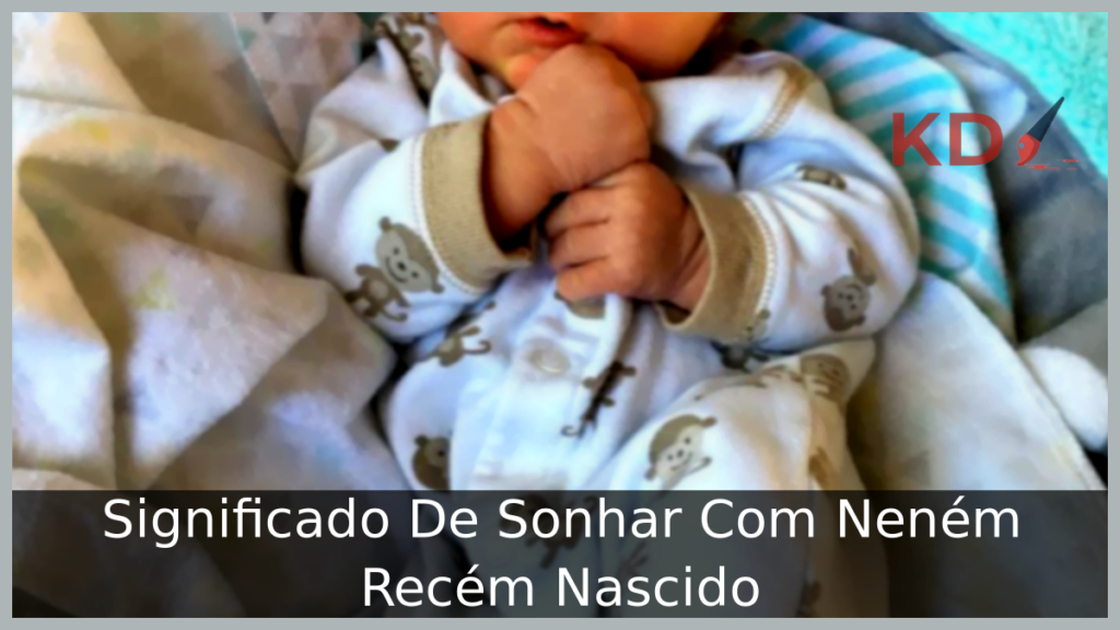 Significado De Sonhar Com Neném Recém Nascido 1 Sonhar Com Neném Recém Nascido