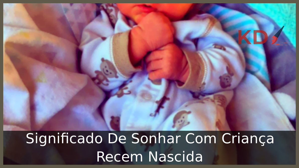 Sonhar Com Criança Recem Nascida