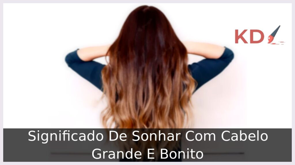 Sonhar Com Cabelo Grande E Bonito