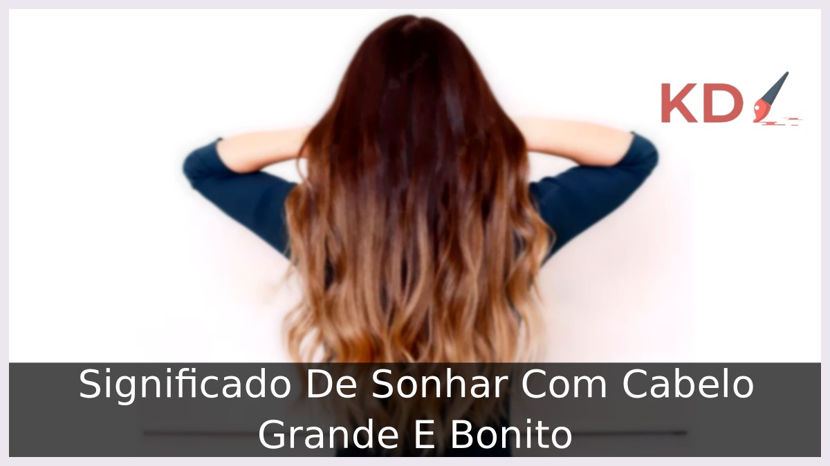 Sonhar Com Cabelo Grande E Bonito