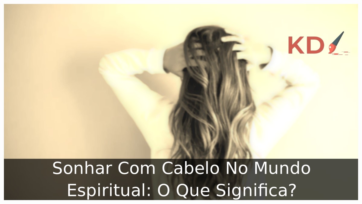 Sonhar Com Cabelo No Mundo Espiritual