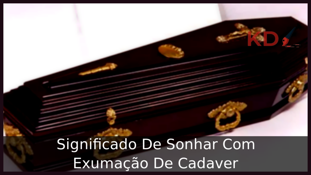 Significado De Sonhar Com Exumação De Cadaver 1 Sonhar Com Exumação De Cadaver