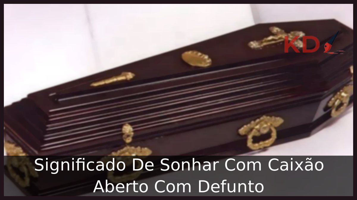 Significado De Sonhar Com Caixão Aberto Com Defunto 21 Sonhar Com Caixão Aberto Com Defunto