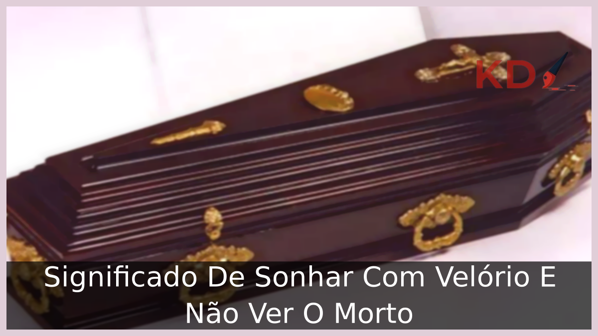 Sonhar Com Velório E Não Ver O Morto