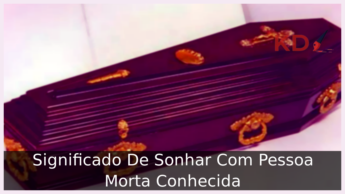 Sonhar Com Pessoa Morta Conhecida