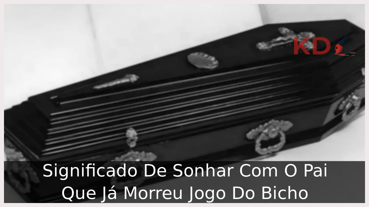 Sonhar Com O Pai Que Já Morreu Jogo Do Bicho
